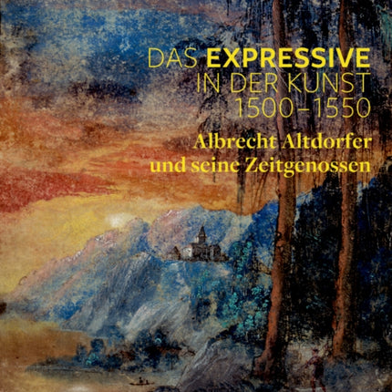 Das Expressive in der Kunst 1500–1550: Albrecht Altdorfer und seine Zeitgenossen