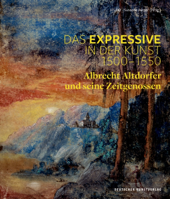 Das Expressive in der Kunst 1500–1550: Albrecht Altdorfer und seine Zeitgenossen