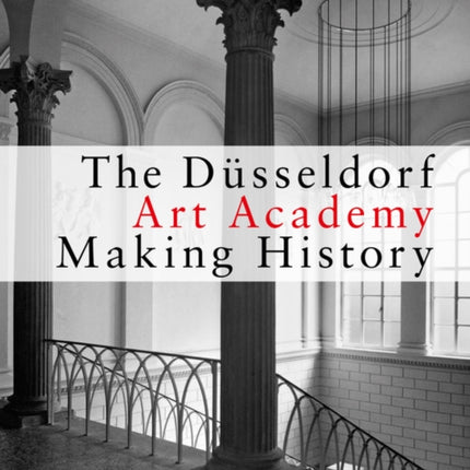 The Düsseldorf Art Academy: Making History since 1945