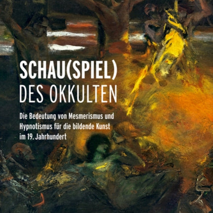 Schau(spiel) des Okkulten: Die Bedeutung von Mesmerismus und Hypnotismus für die Bildende Kunst im 19. Jahrhundert