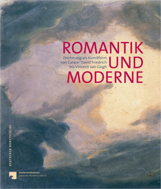 Romantik und Moderne: Zeichnung als Kunstform von Caspar David Friedrich bis Vincent van Gogh