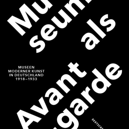 Museum als Avantgarde: Museen moderner Kunst in Deutschland 1918–1933