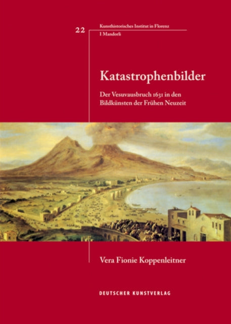 Katastrophenbilder: Der Vesuvausbruch 1631 in den Bildkünsten der Frühen Neuzeit