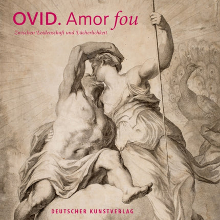 Ovid - Amor fou: Zwischen Leidenschaft und Lächerlichkeit