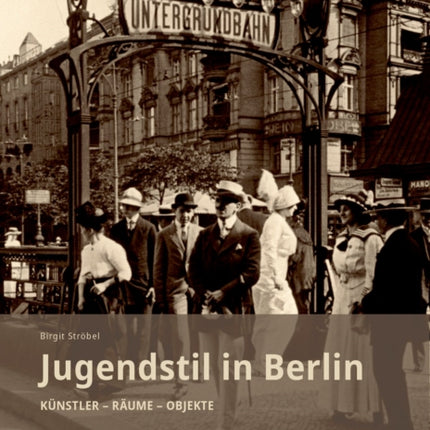 Jugendstil in Berlin: Künstler - Räume - Objekte