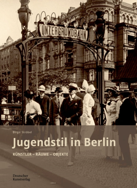 Jugendstil in Berlin: Künstler - Räume - Objekte