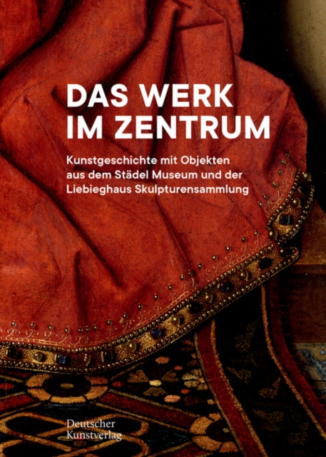 Das Werk im Zentrum: Kunstgeschichte mit Objekten aus dem Städel Museum und der Liebieghaus Skulpturensammlung