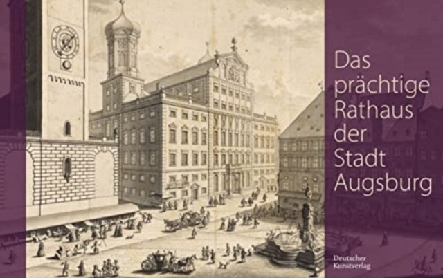 Das prächtige Rathaus der Stadt Augsburg: Salomon Kleiners Originalzeichnungen aus den Jahren 1727/28 in der Staats- und Stadtbibliothek Augsburg für die Edition der Kupferstichfolge des Augsburger Rathauses