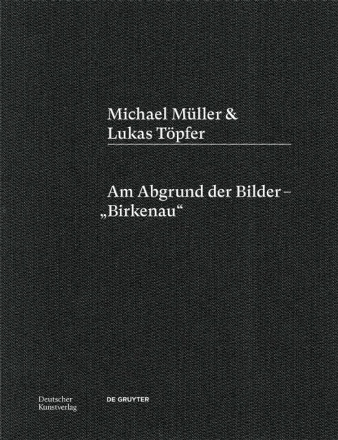 Michael Müller & Lukas Töpfer: Am Abgrund der Bilder – „Birkenau“