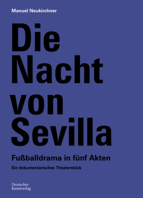 Die Nacht von Sevilla. Fu946balldrama in 5 Akten  Ein dokumentarisches Theaterst252ck