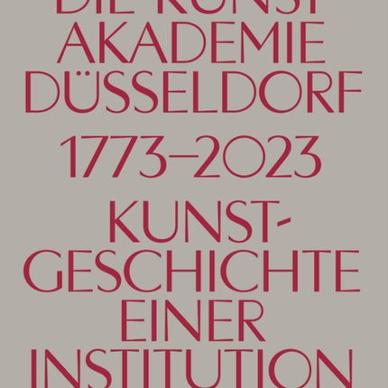 Die Kunstakademie Düsseldorf 1773–2023: