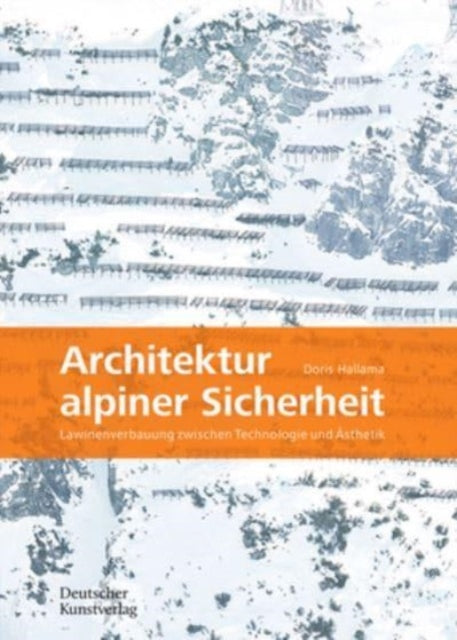 Architektur alpiner Sicherheit  Lawinenverbauung zwischen Technologie und 196sthetik