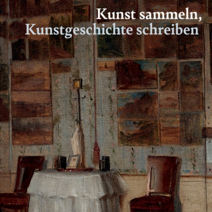 Kunst sammeln Kunstgeschichte schreiben