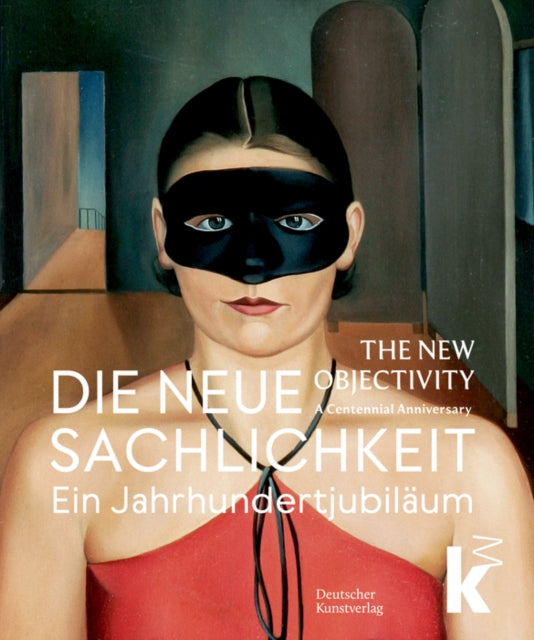 Die Neue Sachlichkeit  The New Objectivity  Ein