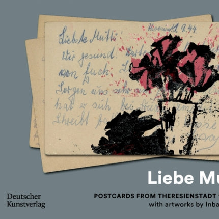 Liebe Mutti  Postkarten aus Theresienstadt 19431944 mit kunstlerischen Arbeiten von Inbar Chotzen