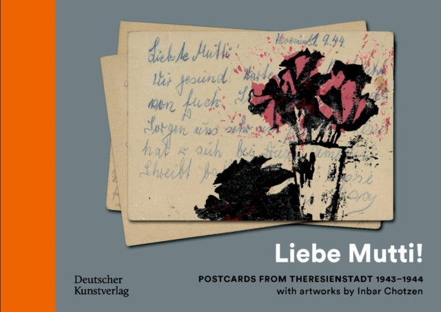 Liebe Mutti  Postkarten aus Theresienstadt 19431944 mit kunstlerischen Arbeiten von Inbar Chotzen