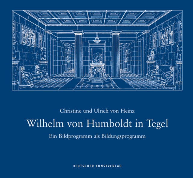 Wilhelm von Humboldt in Tegel: Ein Bildprogramm als Bildungsprogramm