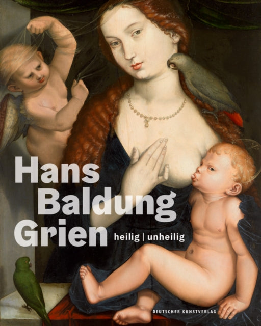 Hans Baldung Grien: heilig | unheilig