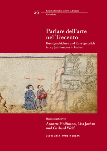 Parlare dell'arte nel Trecento: Kunstgeschichten und Kunstgespräch im 14. Jahrhundert in Italien