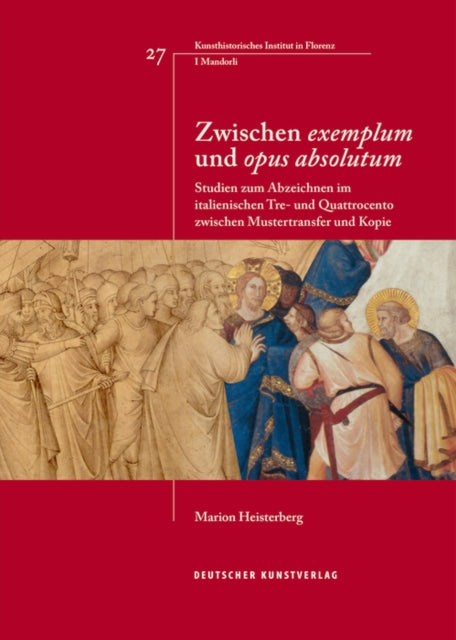 Zwischen "exemplum" und "opus absolutum": Studien zum Abzeichnen im italienischen Tre- und Quattrocento zwischen Mustertransfer und Kopie