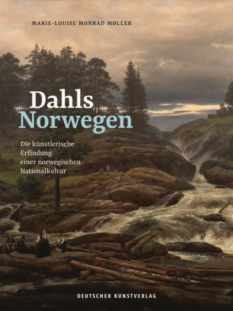 Dahls Norwegen: Die künstlerische Erfindung einer norwegischen Nationalkultur