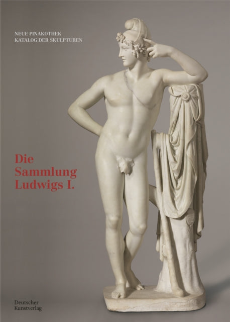 Bayerische Staatsgemäldesammlungen. Neue Pinakothek. Katalog der Skulpturen – Band I: Die Sammlung Ludwigs I.