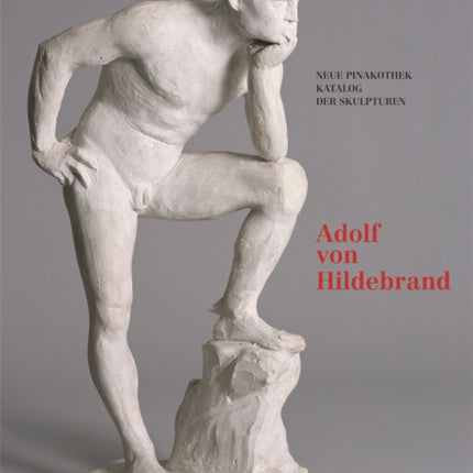 Bayerische Staatsgemäldesammlungen. Neue Pinakothek. Katalog der Skulpturen – Band II: Adolf von Hildebrand