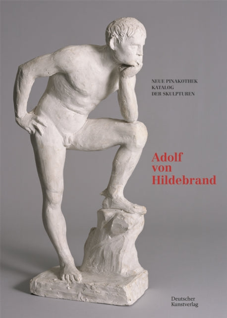 Bayerische Staatsgemäldesammlungen. Neue Pinakothek. Katalog der Skulpturen – Band II: Adolf von Hildebrand