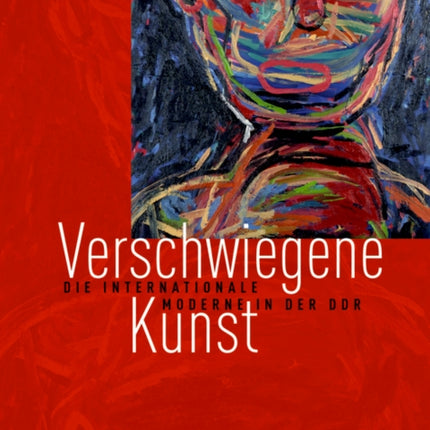 Verschwiegene Kunst: Die internationale Moderne in der DDR