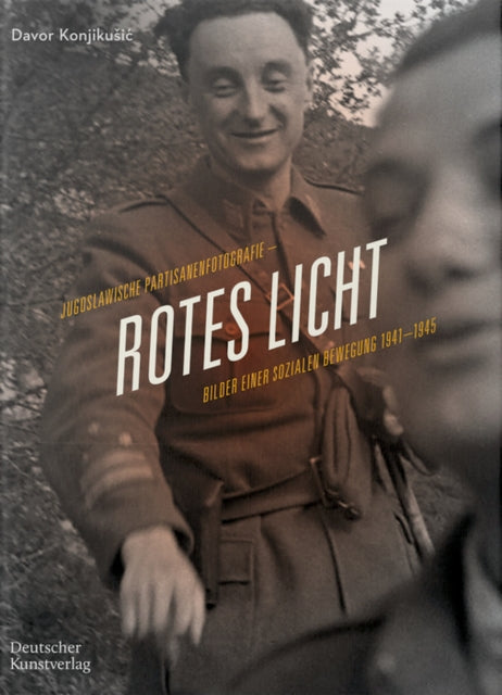 Rotes Licht: Jugoslawische Partisanenfotografie. Bilder einer sozialen Bewegung, 1941–1945