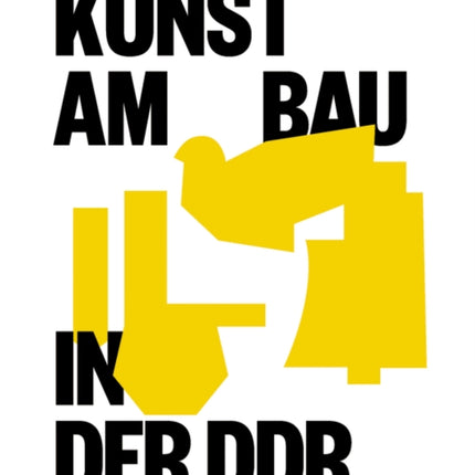 Kunst am Bau in der DDR: Gesellschaftlicher Auftrag – Politische Funktion – Stadtgestalterische Aufgabe