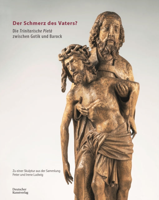 Der Schmerz des Vaters?: Die trinitarische Pietà zwischen Gotik und Barock