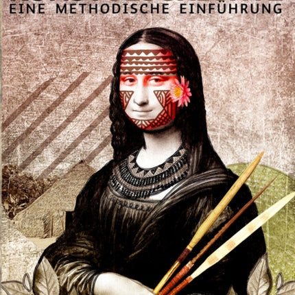 Dekoloniale Kunstgeschichte: Eine methodische