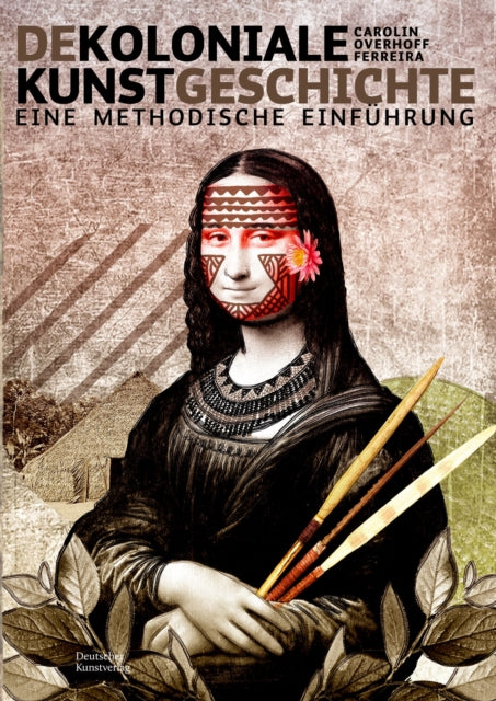 Dekoloniale Kunstgeschichte: Eine methodische