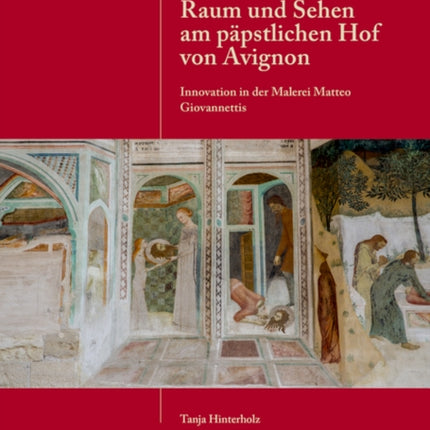 Raum und Sehen am papstlichen Hof von Avignon