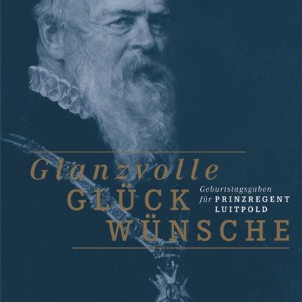 Glanzvolle Glückwünsche: Geburtstagsgaben für Prinzregent Luitpold