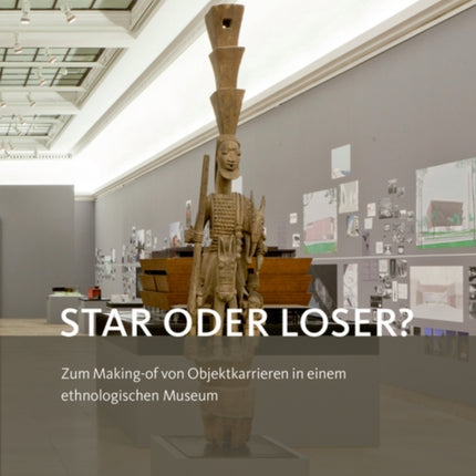 Star oder Loser?: Zum Making-of von Objektkarrieren in einem ethnologischen Museum