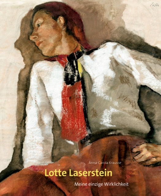 Lotte Laserstein: Meine einzige Wirklichkeit