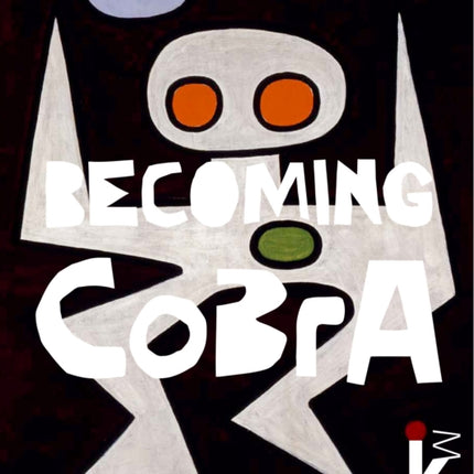 Becoming CoBrA: Anfänge einer europäischen Kunstbewegung / Beginnings of a European Art Movement