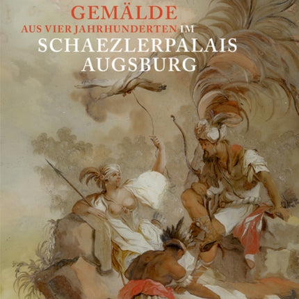 Hinterglasgemälde aus vier Jahrhunderten im Schaezlerpalais Augsburg: Bestandskatalog der Kunstsammlungen und Museen Augsburg aus der Sammlung Steiner