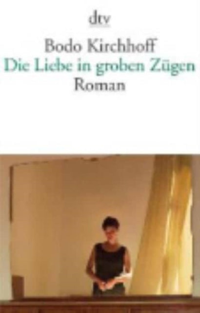 Die Liebe in groben Zugen Roman