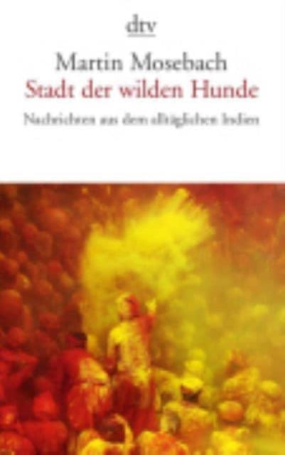 Stadt der wilden Hunde Nachrichten aus dem alltglichen Indien