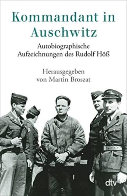 Kommandant in Auschwitz Autobiographische Aufzeichnungen des Rudolf H