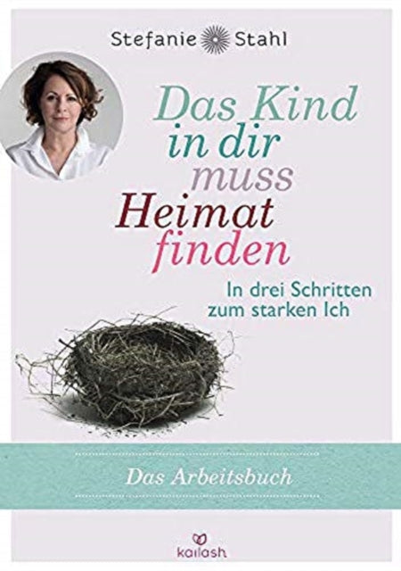 Das Kind in dir muss Heimat finden In drei Schritten zum starken Ich  das Arbeitsbuch