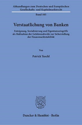 Verstaatlichung Von Banken: Enteignung, Sozialisierung Und Eigentumseingriffe ALS Massnahme Der Gefahrenabwehr Zur Sicherstellung Der Finanzmarktstabilitat