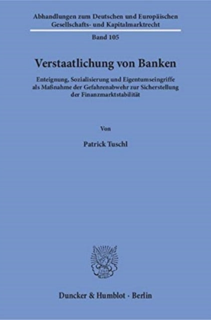 Verstaatlichung Von Banken: Enteignung, Sozialisierung Und Eigentumseingriffe ALS Massnahme Der Gefahrenabwehr Zur Sicherstellung Der Finanzmarktstabilitat