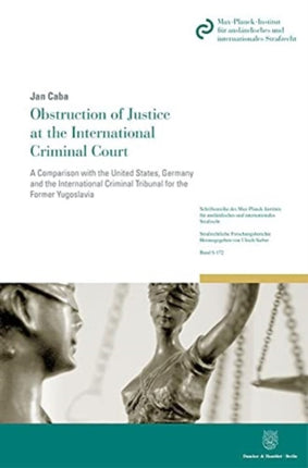 Obstruction of Justice at the International Criminal Court: A Comparison with the United States, Germany and the International Criminal Tribunal for the Former Yugoslavia