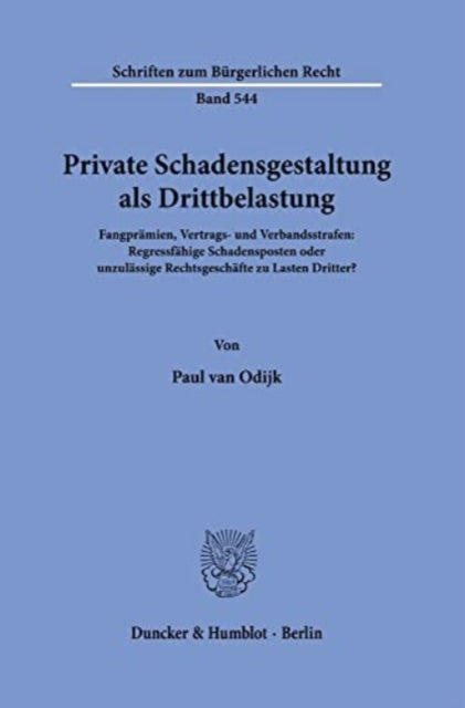 Private Schadensgestaltung ALS Drittbelastung: Fangpramien, Vertrags- Und Verbandsstrafen: Regressfahige Schadensposten Oder Unzulassige Rechtsgeschafte Zu Lasten Dritter?