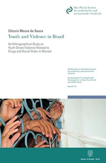 Youth and Violence in Brazil: An Ethnographical Study on Youth Street Violence Related to Drugs and Social Order in Brazil's Violent City of Maceio