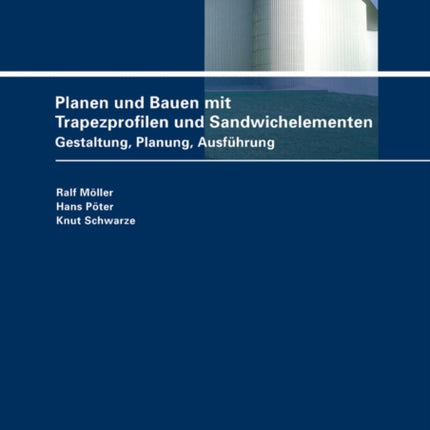 Planen und Bauen mit Trapezprofilen und Sandwichelementen: Gestaltung, Planung, Ausführung